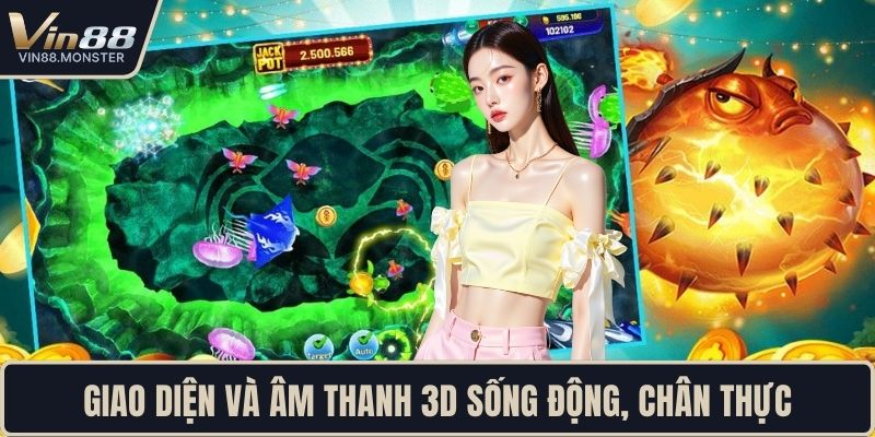 Giao diện và âm thanh 3D sống động, chân thực
