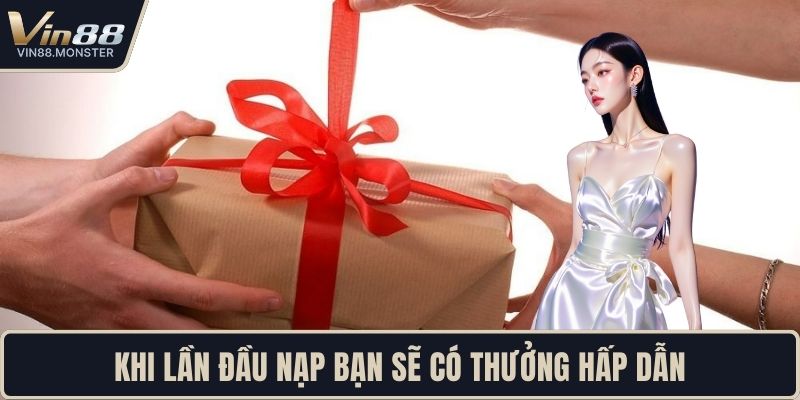 Khi lần đầu nạp bạn sẽ có thưởng hấp dẫn