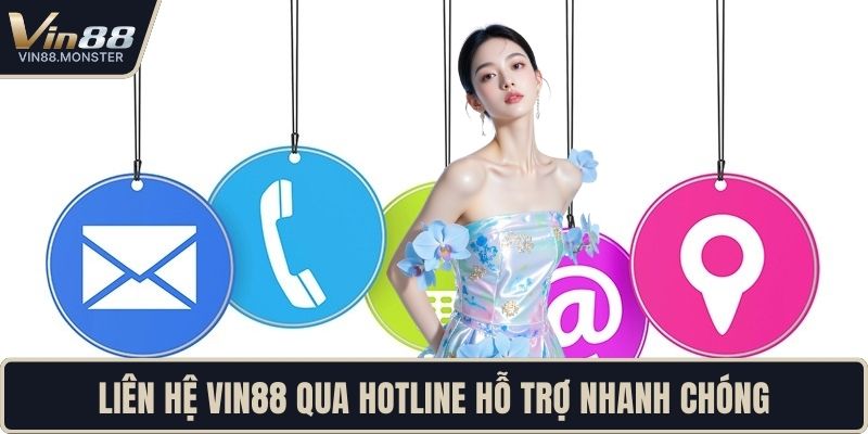 Liên hệ VIN88 qua hotline hỗ trợ nhanh chóng