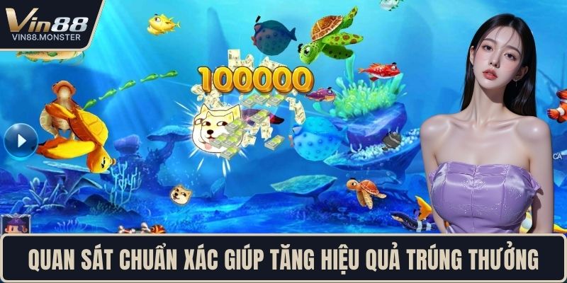 Quan sát chuẩn xác giúp tăng hiệu quả trúng thưởng